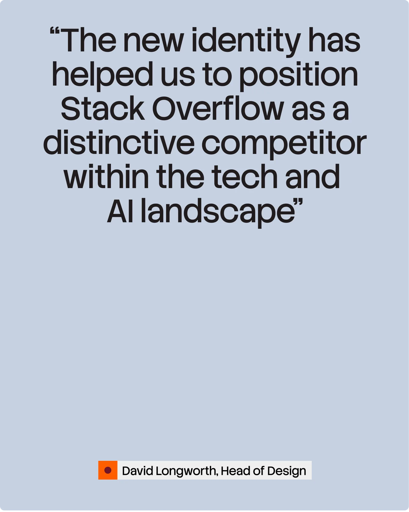 Quote from David Longworth, Head of Design at Stack Overflow