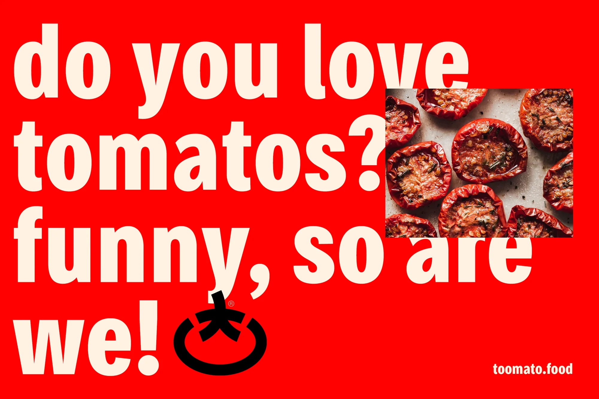 Do you love tomatos? Funny, so are we! Toomato ad layout on red
